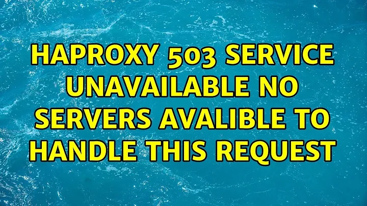 HAProxy 503 Service Unavailable No servers avalible to handle this request