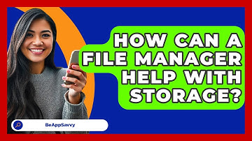 How Can A File Manager Help With Storage? - Be App Savvy