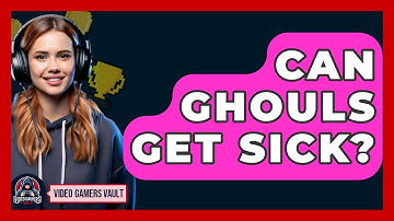 Can Ghouls Get Sick? - Video Gamers Vault