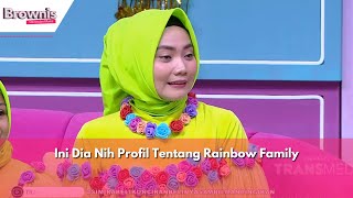 Ini Dia Nih Profil Tentang Rainbow Family | BROWNIS (10/4/24) P3