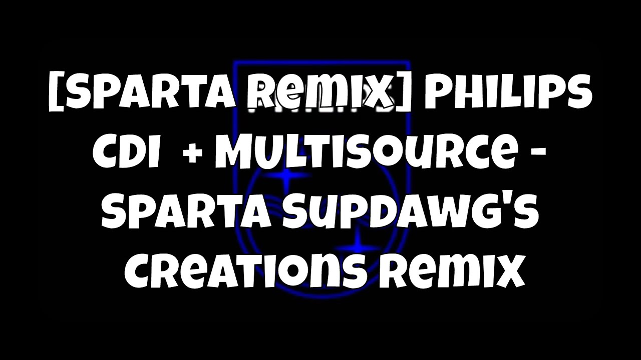 [Sparta Remix] Philips CDI + Multisource - Sparta Supdawg's Creations Remix