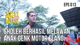 AKU BUKAN USTADZ REBORN - Sholeh Berhasil Melawan Anak Genk Motor Elang [16 Oktober 2019]
