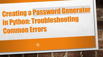 Creating a Password Generator in Python: Troubleshooting Common Errors