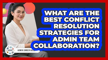 What Are The Best Conflict Resolution Strategies For Admin Team Collaboration? - Admin Career Guide