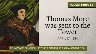 April 17, 1534: Thomas More was sent to the Tower | Tudor Minute