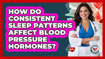 How Do Consistent Sleep Patterns Affect Blood Pressure Hormones? - Hypertension Help Hub