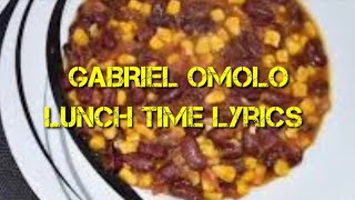 LUNCH TIME GABRIEL OMOLO LYRICS