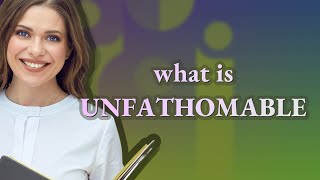 Unfathomable | meaning of Unfathomable