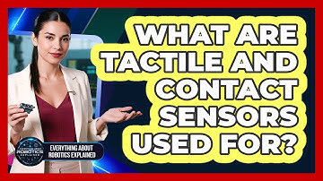 What Are Tactile And Contact Sensors Used For?