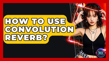How To Use Convolution Reverb? - Electronic Mix Masters
