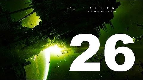 Alien Isolation Get To The Reactor Gameplay Part 26 (Xbox One, PS4)