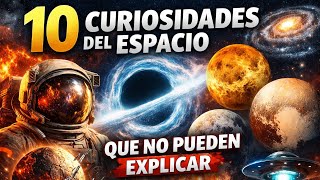 10 CURIOSIDADES sobre el ESPACIO EXTERIOR que NO PUEDEN EXPLICAR | MasCuriosidadesYT