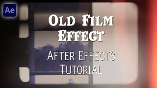 Old Film Effect - After Effects Tutorial