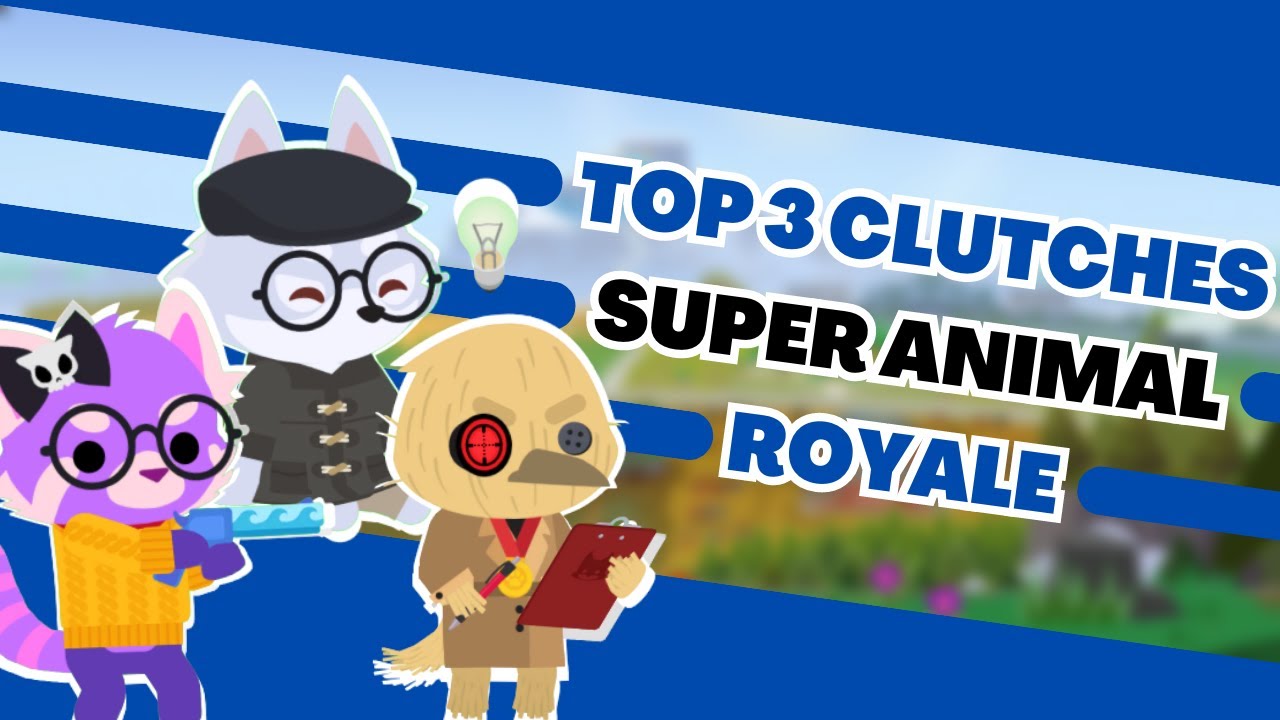 TOP 3 CLUTCHES IN SUPER ANIMAL ROYALE SUPER ANIMAL ROYALE PRO