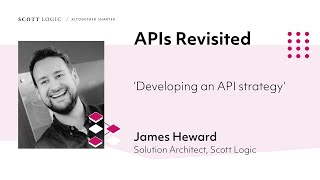 Developing an API strategy // APIs Revisited // A Scott Logic webinar