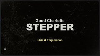 Good Charlotte - Stepper (Lirik Terjemahan)