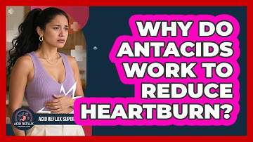 Why Do Antacids Work To Reduce Heartburn?