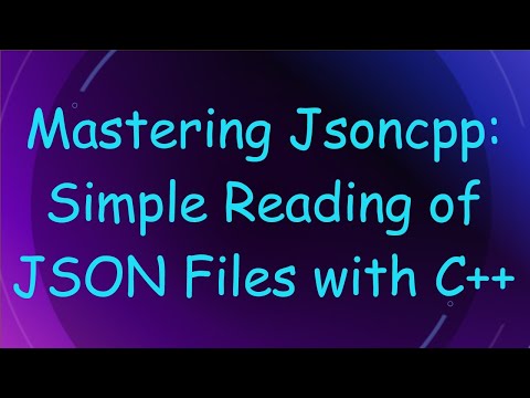 Mastering Jsoncpp: Simple Reading of JSON Files with C+ +