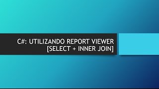 C: CRIANDO RELATÓRIO COM REPORT VIEWER [SELECT + INNER JOIN]