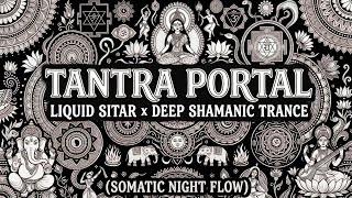 TANTRA PORTAL | Liquid Sitar x Deep Shamanic Trance (Somatic Night Flow)