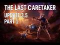 The Last Caretaker | Update 3.5 | Part 1: What Is New