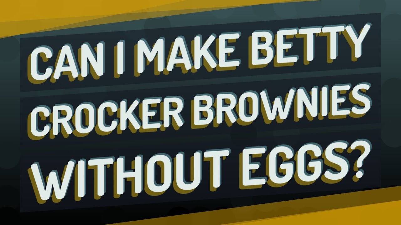 Can I make Betty Crocker brownies without eggs? YouTube