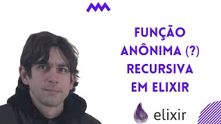 Função Anônima()  Recursiva em Elixir