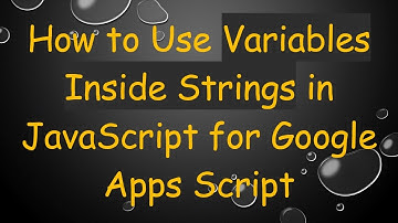 How to Use Variables Inside Strings in JavaScript for Google Apps Script