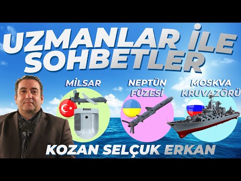 UZMANLAR İLE SOHBETLER #52 KOZAN SELÇUK ERKAN !! ANKA İHA , MİLSAR , NEPTUN VE MOSKVA KRUVAZÖRÜ