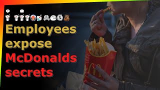 Employees expose McDonalds secrets