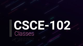 Classes.     (CSCE-102)
