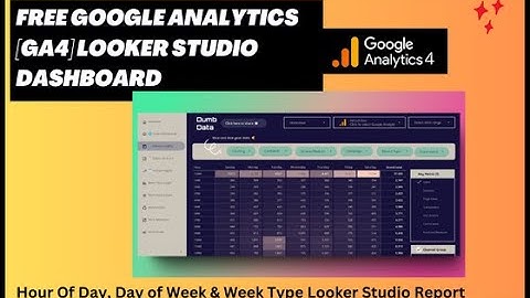 Google Analytics GA4 Hour of Day and Day of Week Looker Studio Report Video