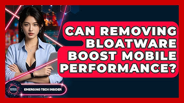 Can Removing Bloatware Boost Mobile Performance? - Emerging Tech Insider
