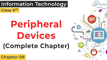 Peripheral Devices Chapter 9 Class 9 | Information & Communication Technology Skills Class 9 IT 402