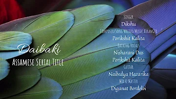 Daibaki | Assamese Serial Title Song | Dikshu