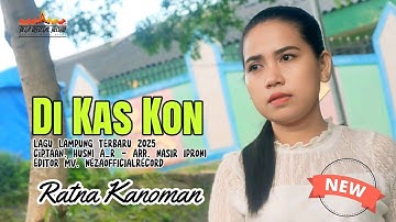 Terbaru Lagu Lampung 2025- DI KAS KON - RATNA KANOMAN - ciptaan. Husni A_R / arr. Nasir Iproni