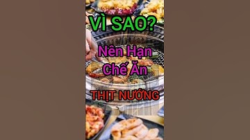 Tại Sao Không Nên Ăn Thịt Nướng Thường Xuyên #dinhduong #health #suckhoe