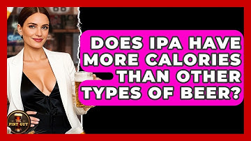 Does IPA Have More Calories Than Other Types of Beer? | The Pint Guy