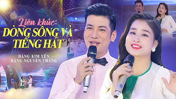 LK DÒNG SÔNG VÀ TIẾNG HÁT - TÌNH THẮM DUYÊN QUÊ | ĐẶNG KIM YẾN & TRẦN NGUYÊN THẮNG | Official MV