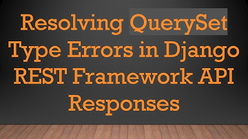 Resolving QuerySet Type Errors in Django REST Framework API Responses