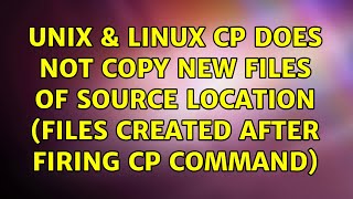 Unix & Linux: cp does not copy new files of source location (files created after firing cp command)