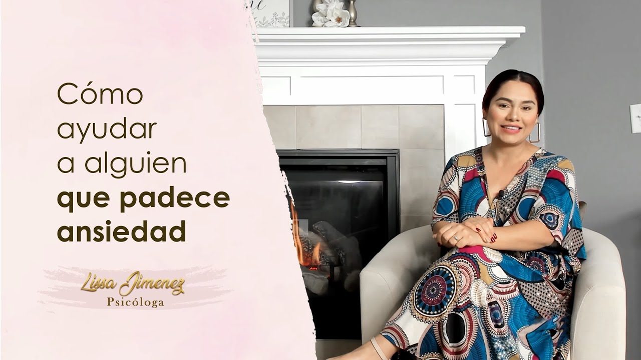 Cómo ayudar a alguien que padece Ansiedad