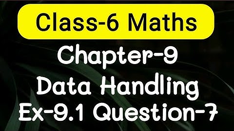 Exercise 9.1, Question number-7, Data Handling Chapter-9 | class-6 Ncert maths | cbse board