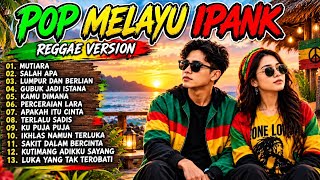 IPANK 🔥 POP MELAYU REGGAE VERSION FULL ALBUM TERBAIK 2026 | Mutiara, Salah Apa, Lumpur dan Berlian