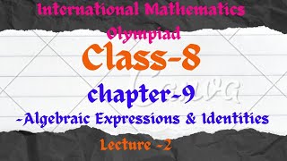 Lecture~2 | IMO~International Mathematics Olympiad |Class-8 | C-9|Algebraic Expressions &Identities