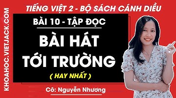 Tiếng Việt lớp 2 Cánh diều - Bài hát tới trường - trang 79 - Bài 10 - Cô Nguyễn Nhương (HAY NHẤT)