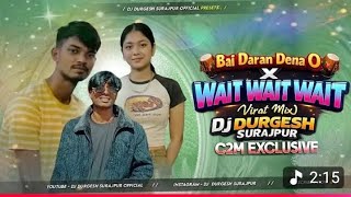 Bai Daran Dena O X Wait Wait Wait Instagram Trending 2026 (Viral Mix) Dj C2m X Dj Durgesh Surajpur