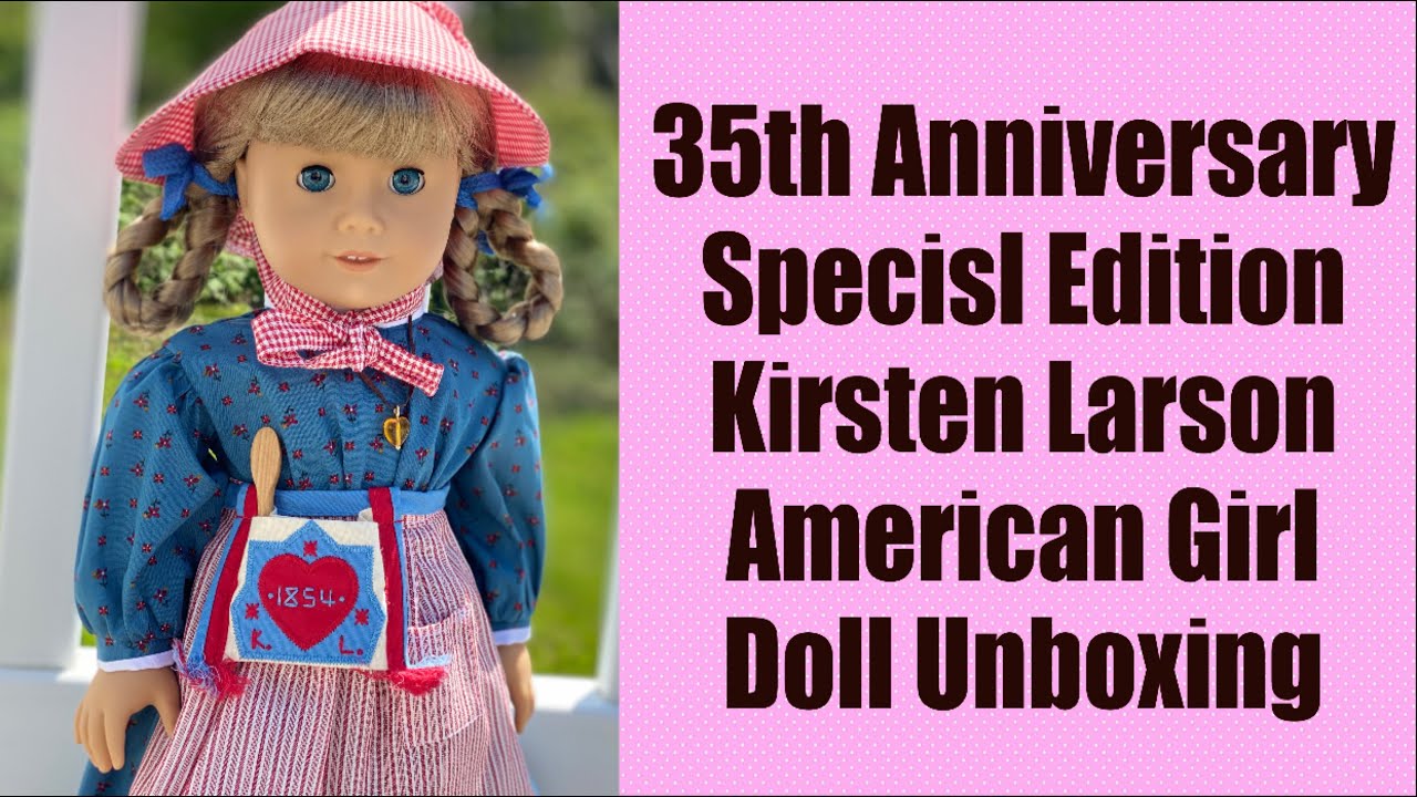 35th Anniversary Special Edition Kirsten Larson Doll Unboxing/Review