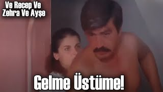 Ve Recep Ve Zehra Ve Ayşe  | Recep Kavga Ediyor!