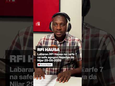 Labaran RFI Hausa na ƙarfe 7 na safe agogon Najeriya da Nijar 29/08/2026